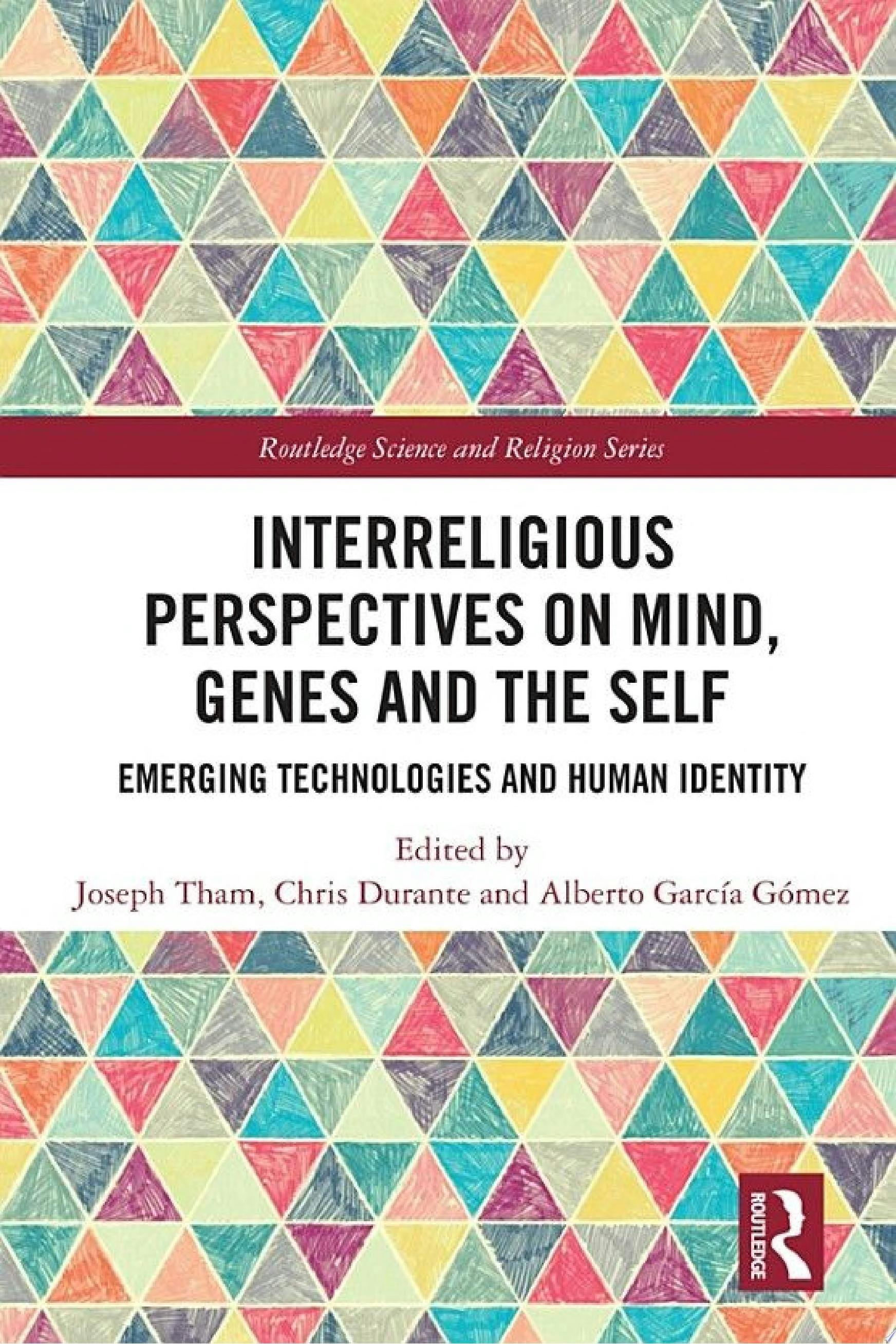 Interreligious Perspectives on Mind, Genes and the Self: Emerging Technologies and Human Identity.