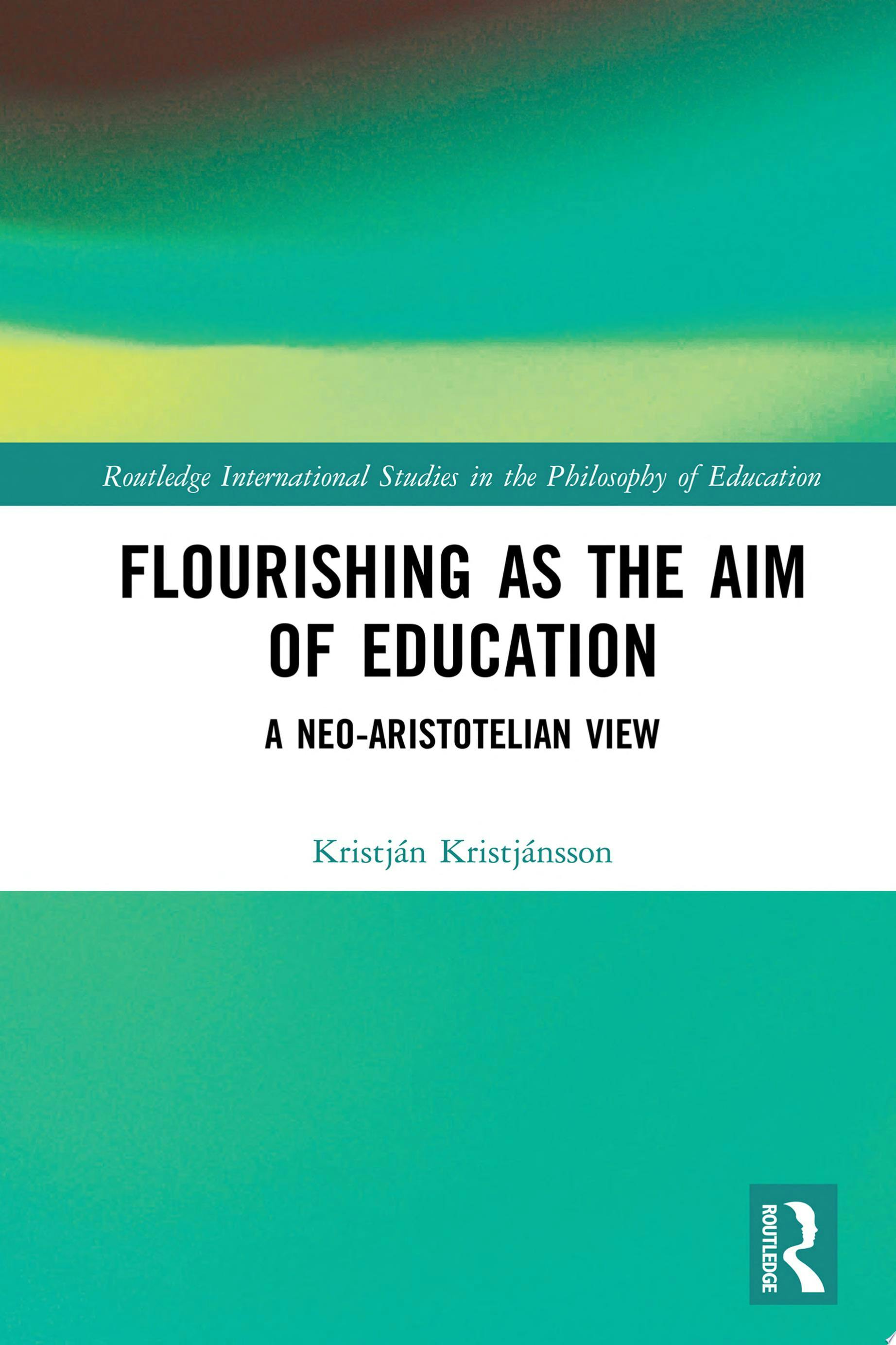 Flourishing as the Aim of Education A Neo-Aristotelian View