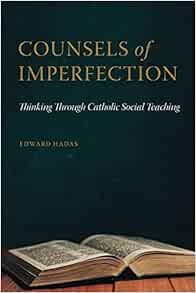 Counsels of Imperfection: Thinking through Catholic Social Teaching